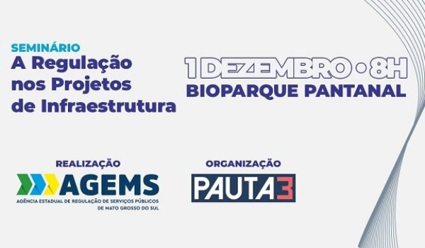 Alinhada ao desenvolvimento, Agems promove seminário sobre Regulação nos Projetos de Infraestrutura