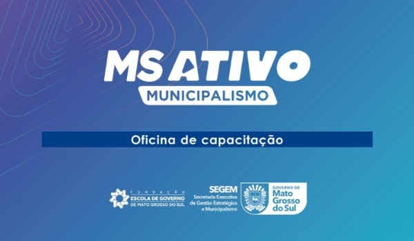 Capacitação da terceira fase do MS Ativo Municipalismo começa nesta semana